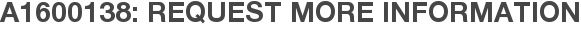 A1600138: Request More Information