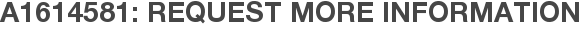 A1614581: Request More Information