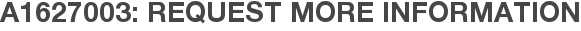 A1627003: Request More Information