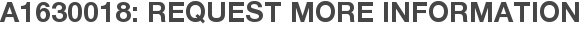 A1630018: Request More Information