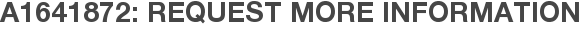 A1641872: Request More Information