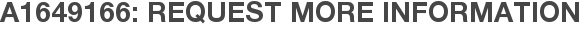 A1649166: Request More Information
