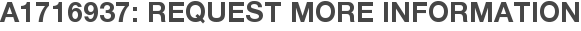 A1716937: Request More Information