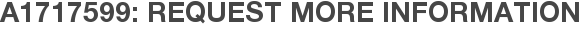 A1717599: Request More Information