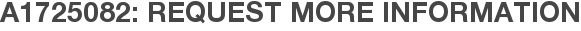 A1725082: Request More Information