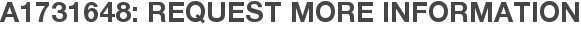 A1731648: Request More Information