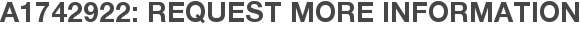 A1742922: Request More Information