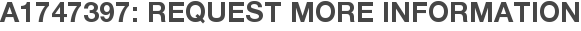 A1747397: Request More Information