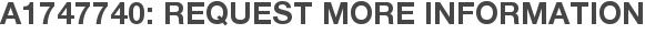 A1747740: Request More Information