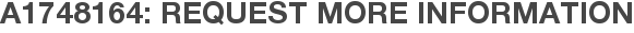 A1748164: Request More Information