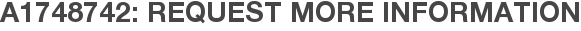 A1748742: Request More Information