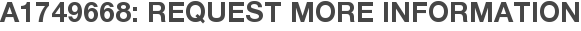 A1749668: Request More Information