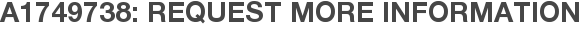 A1749738: Request More Information