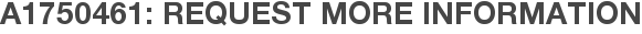 A1750461: Request More Information