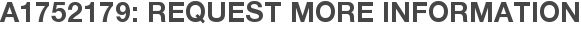 A1752179: Request More Information