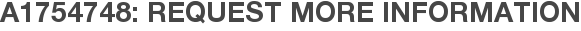A1754748: Request More Information