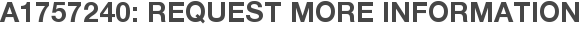A1757240: Request More Information