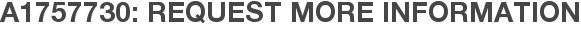 A1757730: Request More Information