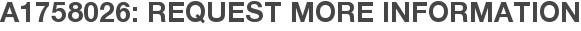 A1758026: Request More Information