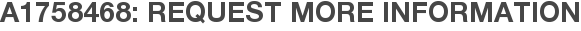 A1758468: Request More Information