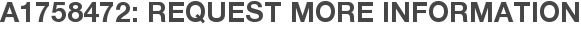 A1758472: Request More Information