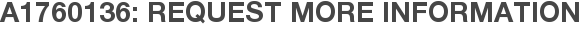 A1760136: Request More Information