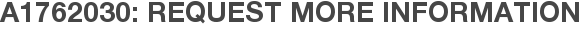 A1762030: Request More Information