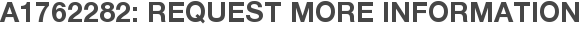 A1762282: Request More Information