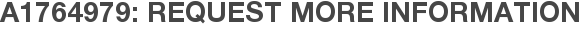 A1764979: Request More Information