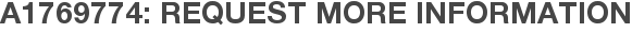 A1769774: Request More Information