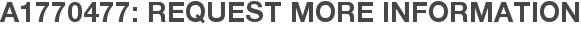A1770477: Request More Information