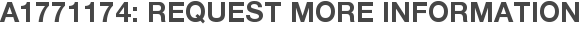 A1771174: Request More Information