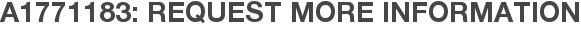 A1771183: Request More Information
