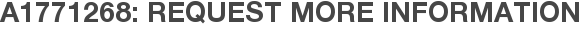 A1771268: Request More Information