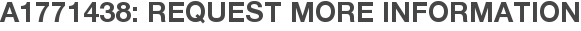 A1771438: Request More Information