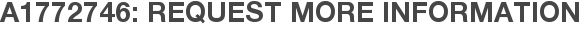 A1772746: Request More Information