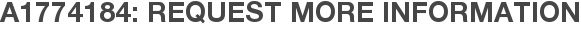 A1774184: Request More Information