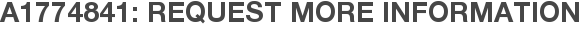 A1774841: Request More Information