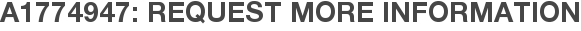 A1774947: Request More Information