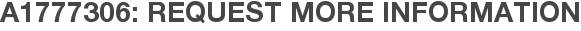 A1777306: Request More Information