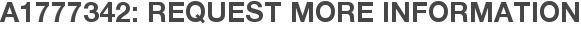 A1777342: Request More Information