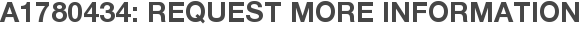 A1780434: Request More Information