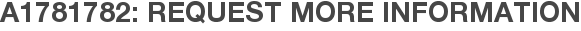 A1781782: Request More Information