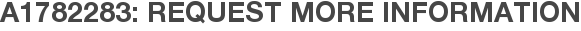 A1782283: Request More Information