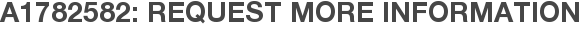 A1782582: Request More Information