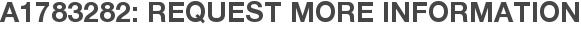 A1783282: Request More Information