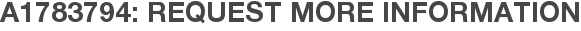 A1783794: Request More Information