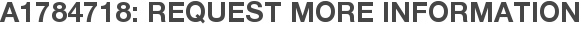 A1784718: Request More Information
