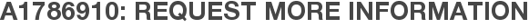 A1786910: Request More Information
