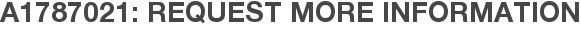 A1787021: Request More Information